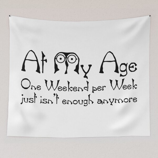 Item preview, At My Age One Weekend Per Week Just Isn't Enough Anymore designed and sold by FunFoxDesign.