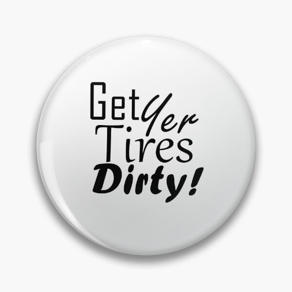 Item preview, Get Yer Tires Dirty!  Black Text designed and sold by MountMercantile.