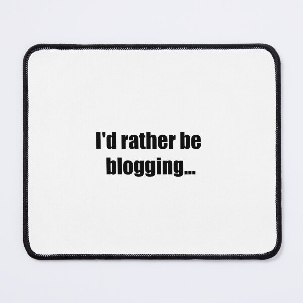 Item preview, I'd rather be blogging designed and sold by Martin Pot.