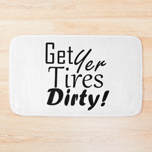 Item preview, Get Yer Tires Dirty!  Black Text designed and sold by MountMercantile.