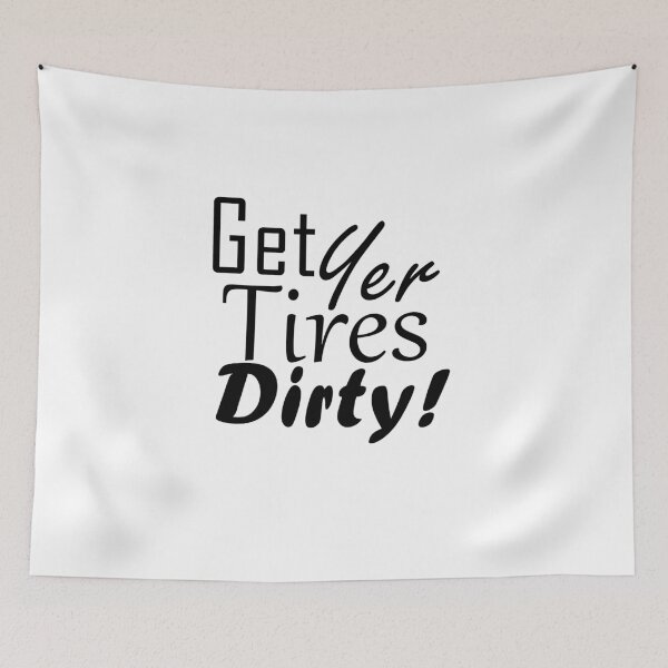 Item preview, Get Yer Tires Dirty!  Black Text designed and sold by MountMercantile.
