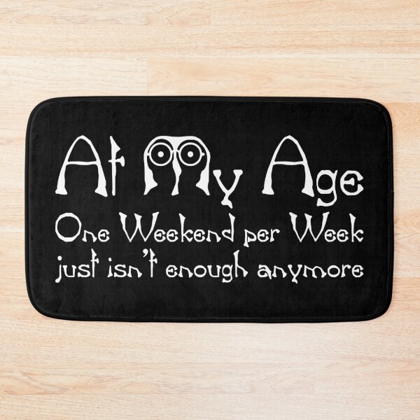Item preview, At My Age One Weekend Per Week Just Isn't Enough Anymore designed and sold by FunFoxDesign.