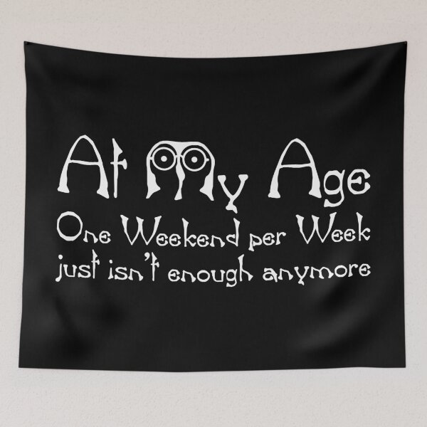Item preview, At My Age One Weekend Per Week Just Isn't Enough Anymore designed and sold by FunFoxDesign.
