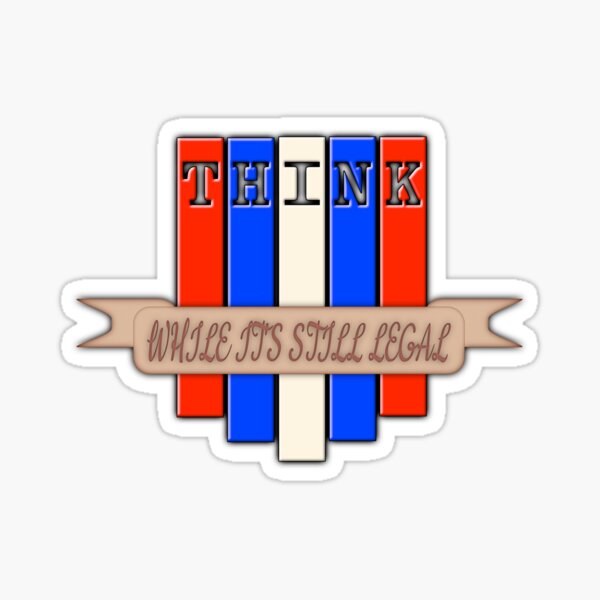 Think While It's Still Legal (Ver. 3) Sticker