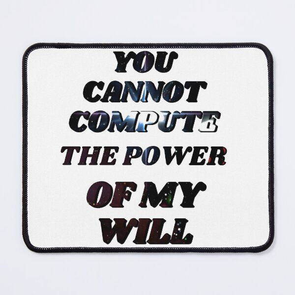 Item preview, You cannot compute the power of my will designed and sold by Chaos-Touch.