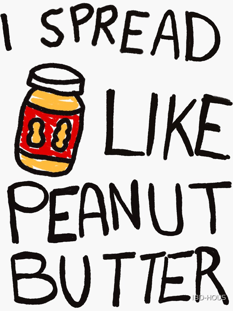 "I spread like peanut butter " Sticker for Sale by IBDHOUS Redbubble