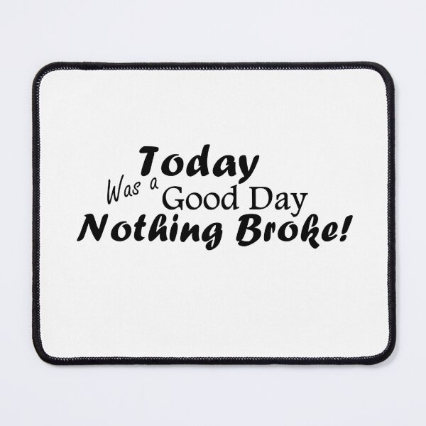 Item preview, Today Was A Good Day...Nothing Broke!  Black Text designed and sold by MountMercantile.