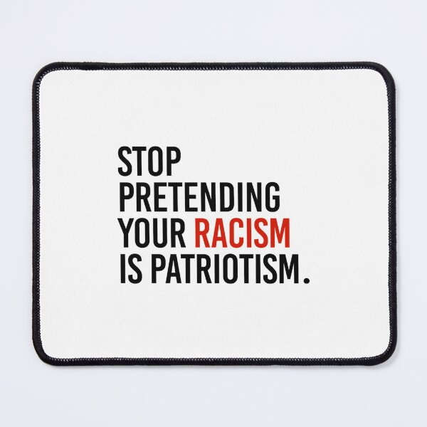 Item preview, Stop Pretending your racism is patriotism designed and sold by DucLuong.