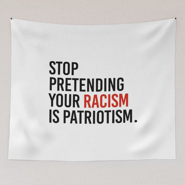 Item preview, Stop Pretending your racism is patriotism designed and sold by DucLuong.