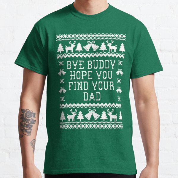 Bye buddy hope you clearance find your dad christmas sweater