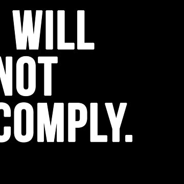 Artwork thumbnail, I Will Not Comply by faithandliberty