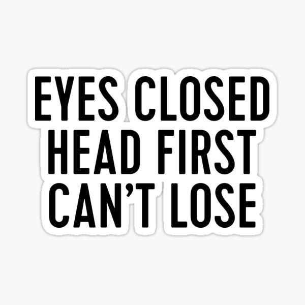 Item preview, eyes closed head first can't lose - brooklyn 99 designed and sold by WorkingOnIt.