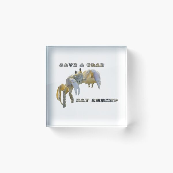 Item preview, Save A Crab Eat Shrimp designed and sold by mljdwhite.