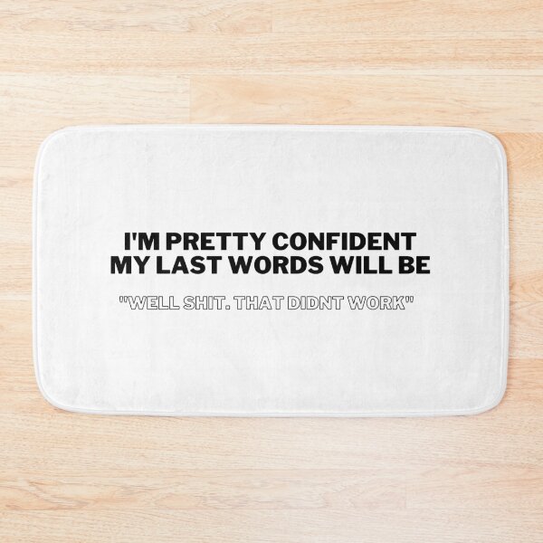 Item preview, I'm Pretty Confident my Last Words Will be Well Shit that Didn't Work  designed and sold by VAHPROD.