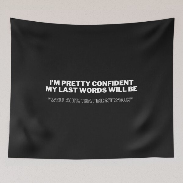 Item preview, I'm Pretty Confident my Last Words Will be Well Shit that Didn't Work  designed and sold by VAHPROD.