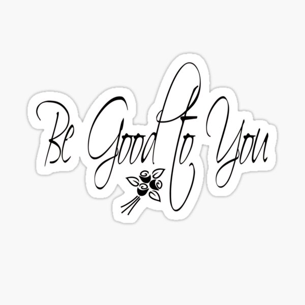 be-good-to-you-motivational-quote-sticker-for-sale-by-thekidsfab