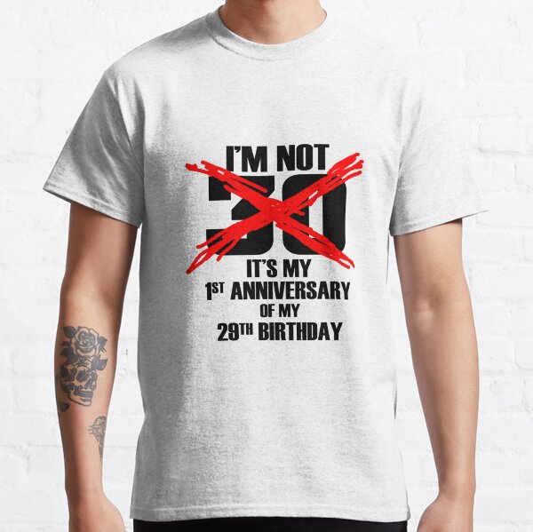 im not 30 its my 1st anniversary Classic T-Shirt