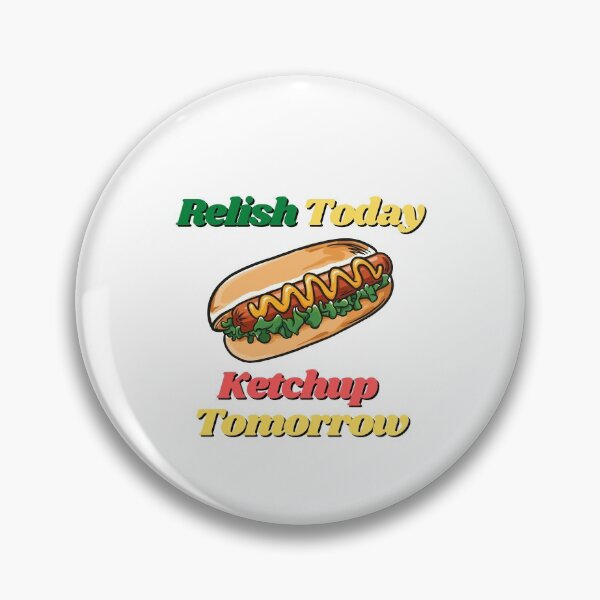 Item preview, Relish Today Ketchup Tomorrow designed and sold by Water Flick.