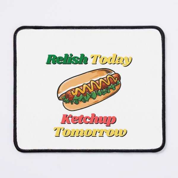 Item preview, Relish Today Ketchup Tomorrow designed and sold by Water Flick.