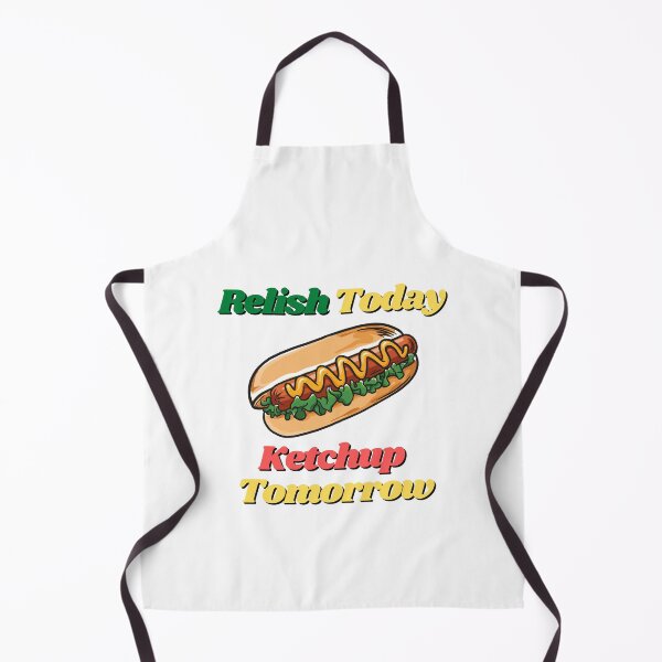 Item preview, Relish Today Ketchup Tomorrow designed and sold by Water Flick.