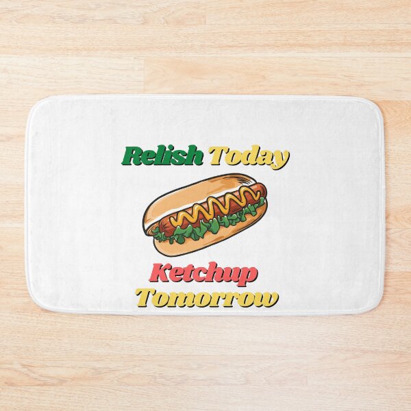 Item preview, Relish Today Ketchup Tomorrow designed and sold by Water Flick.