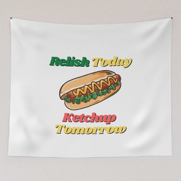 Item preview, Relish Today Ketchup Tomorrow designed and sold by Water Flick.