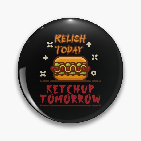 Item preview, Relish Today Ketchup Tomorrow designed and sold by damithez.