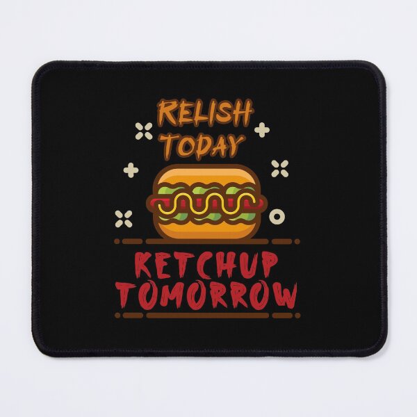 Item preview, Relish Today Ketchup Tomorrow designed and sold by damithez.