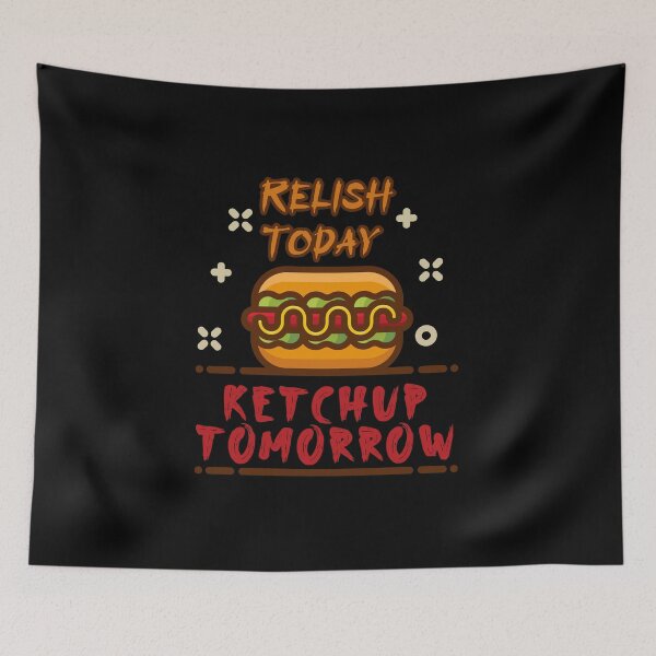 Item preview, Relish Today Ketchup Tomorrow designed and sold by damithez.