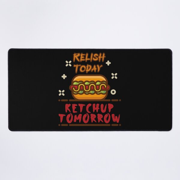 Item preview, Relish Today Ketchup Tomorrow designed and sold by damithez.