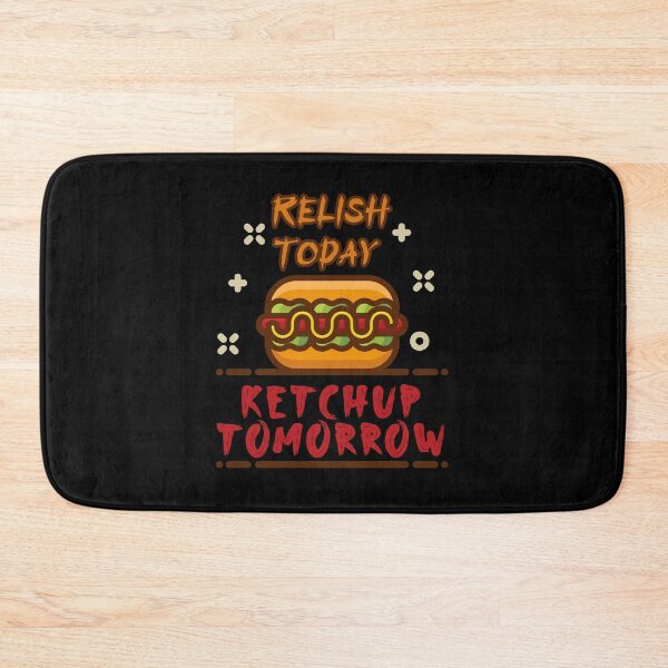 Item preview, Relish Today Ketchup Tomorrow designed and sold by damithez.