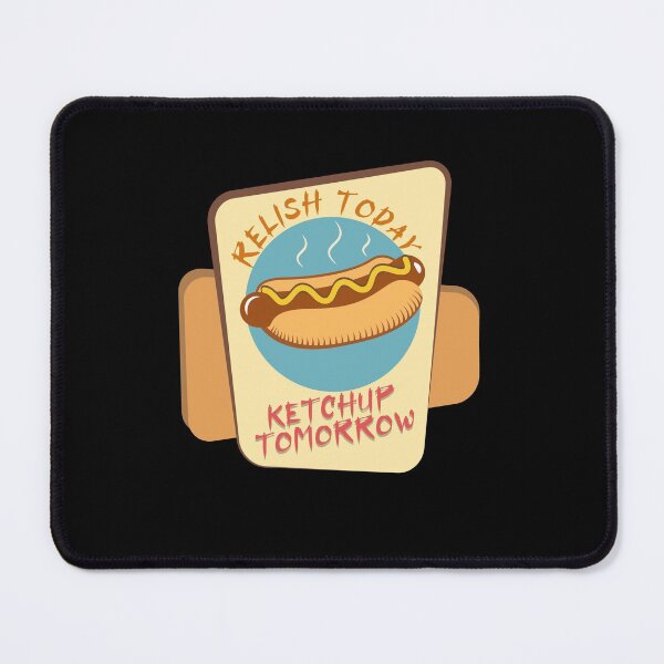 Item preview, Relish Today Ketchup Tomorrow designed and sold by damithez.