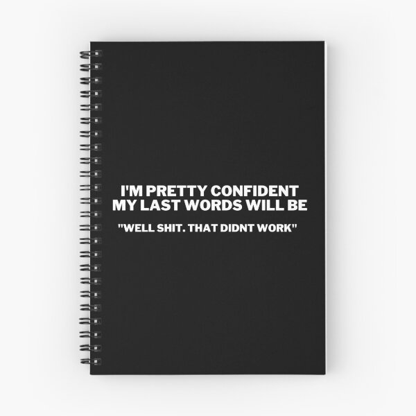 Item preview, I'm Pretty Confident my Last Words Will be Well Shit that Didn't Work  designed and sold by VAHPROD.