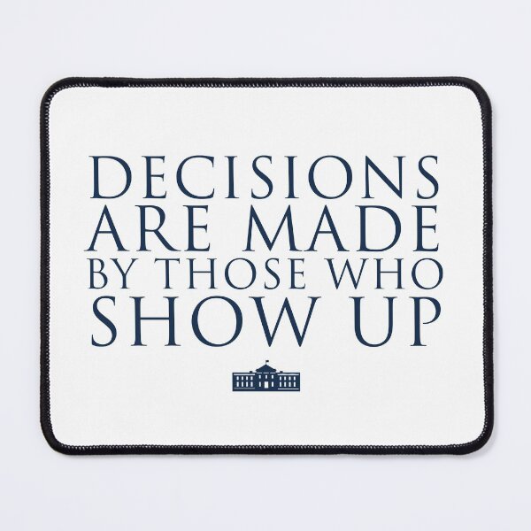 Item preview, Decisions Are Made By Those Who Show Up designed and sold by Tom Hillmeyer.