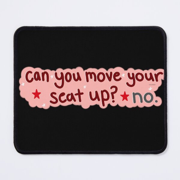 Item preview, Can You Move Your Seat Up? designed and sold by katienacho.