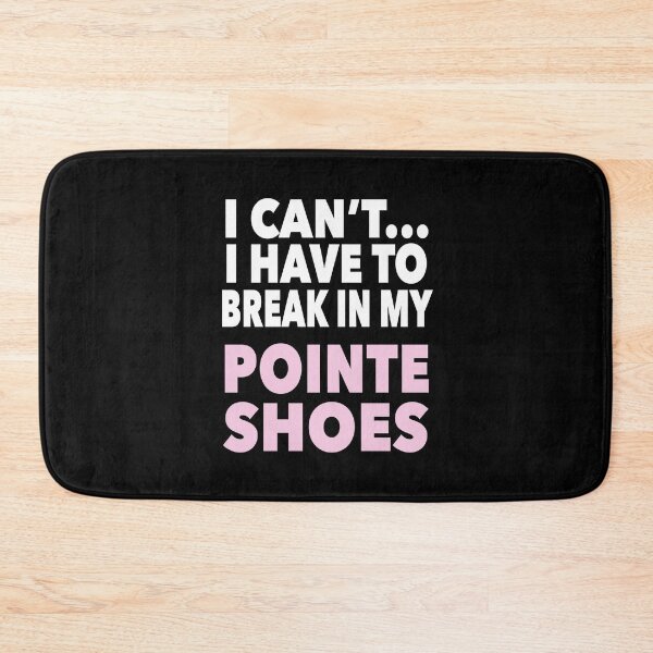 Item preview, I Can't - I have to Break in my Pointe Shoes designed and sold by NadyaCC.