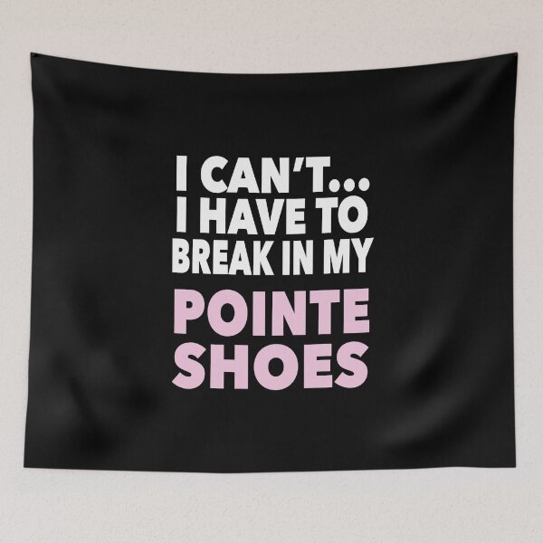 Item preview, I Can't - I have to Break in my Pointe Shoes designed and sold by NadyaCC.