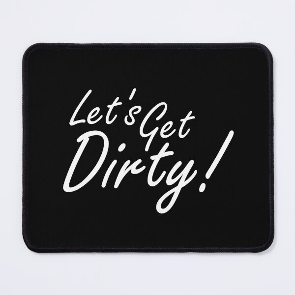 Item preview, Let's Get Dirty!   White Text designed and sold by MountMercantile.