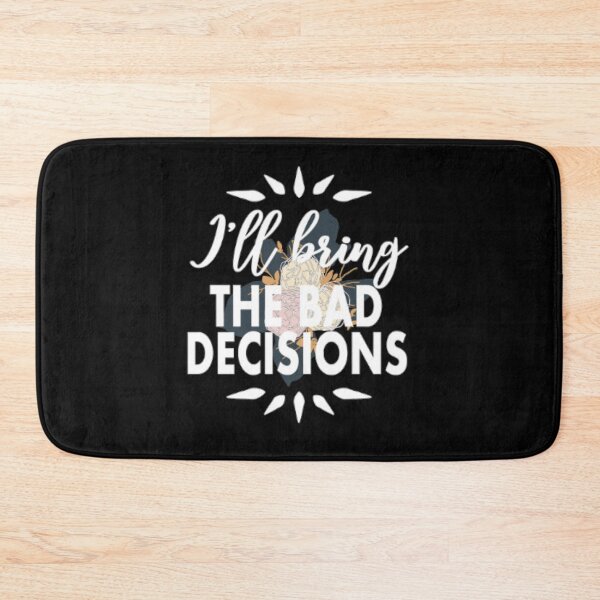 Item preview, I'll being the bad decisions designed and sold by LiveToLearn.