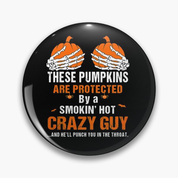 Item preview, These Pumpkins are Protected by A Smokin Hot Crazy Guy designed and sold by KyleBuschDes.