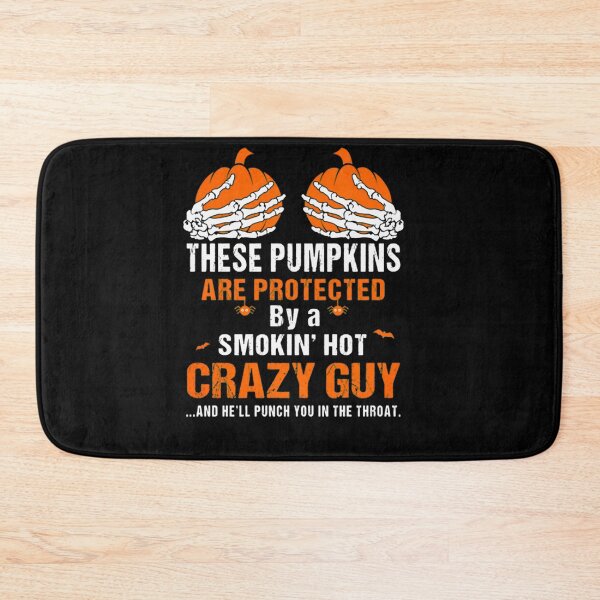 Item preview, These Pumpkins are Protected by A Smokin Hot Crazy Guy designed and sold by KyleBuschDes.
