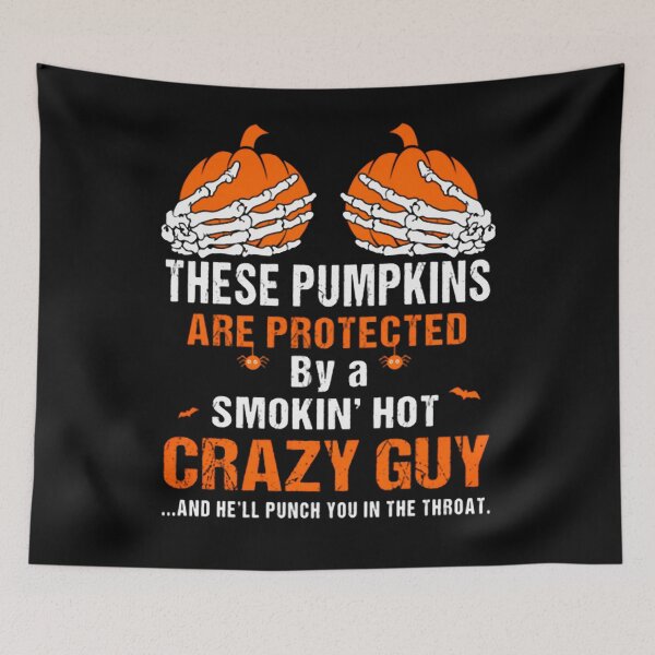 Item preview, These Pumpkins are Protected by A Smokin Hot Crazy Guy designed and sold by KyleBuschDes.