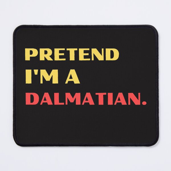 Item preview, Pretend I'm A Dalmatian designed and sold by BhavyaBathla.