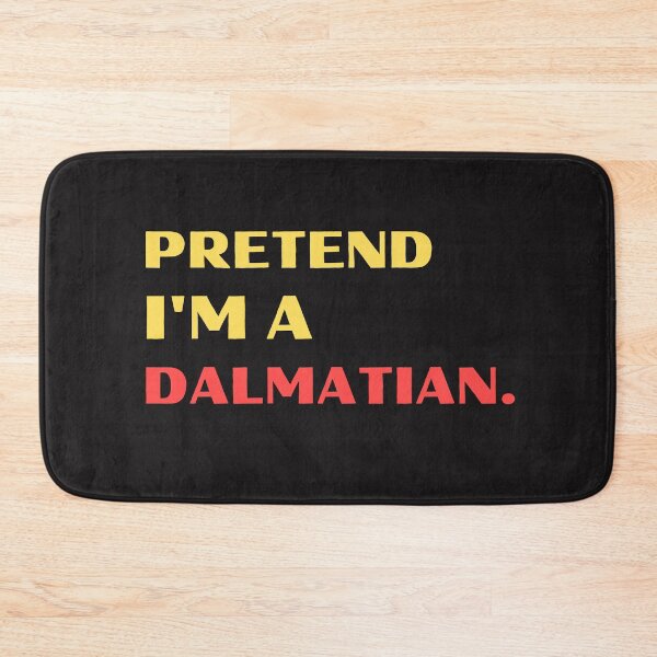 Item preview, Pretend I'm A Dalmatian designed and sold by BhavyaBathla.