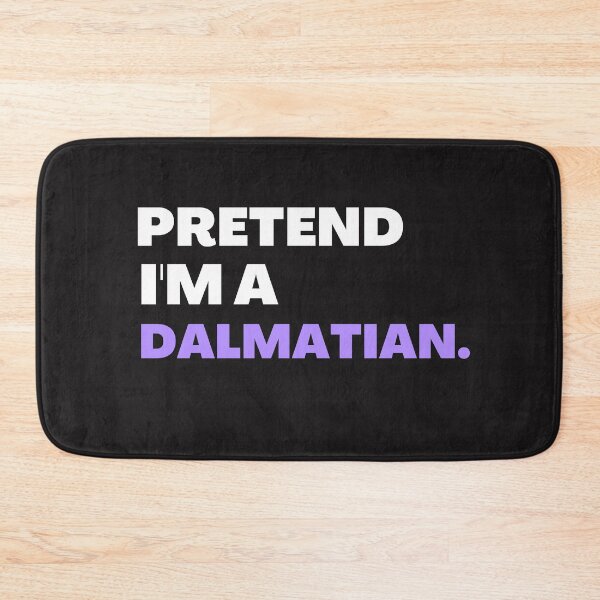 Item preview,  Pretend I'm A Dalmatian designed and sold by BhavyaBathla.