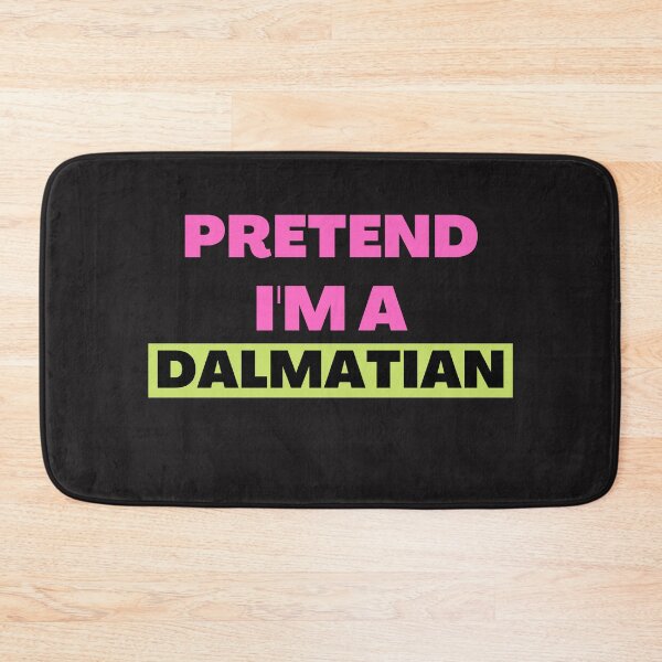 Item preview,   Pretend I'm A Dalmatian designed and sold by BhavyaBathla.