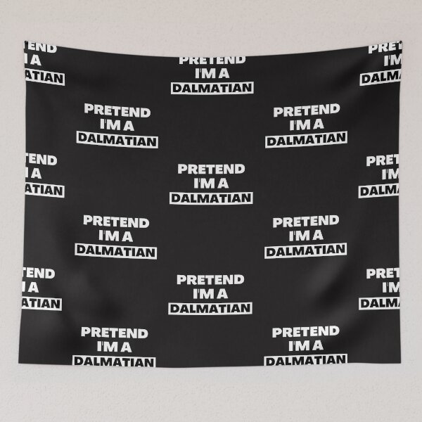 Item preview,   Pretend I'm A Dalmatian designed and sold by BhavyaBathla.