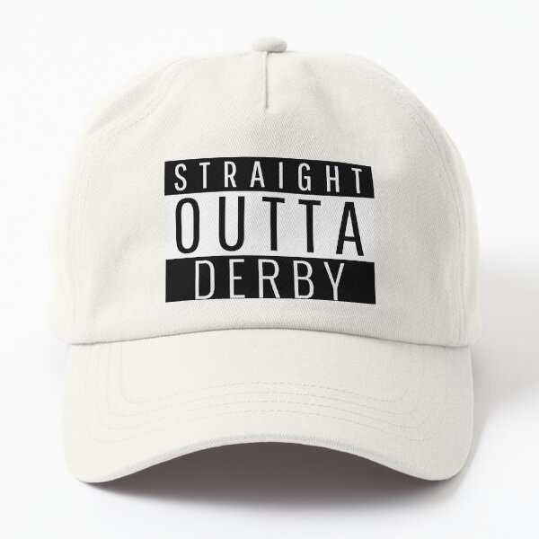 Straight Outta Derby  Dad Hat