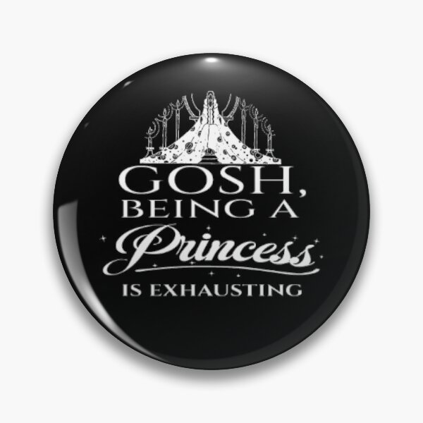 Item preview, Gosh Being a Princess is Exhausting designed and sold by LiveToLearn.