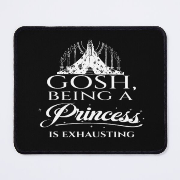Item preview, Gosh Being a Princess is Exhausting designed and sold by LiveToLearn.